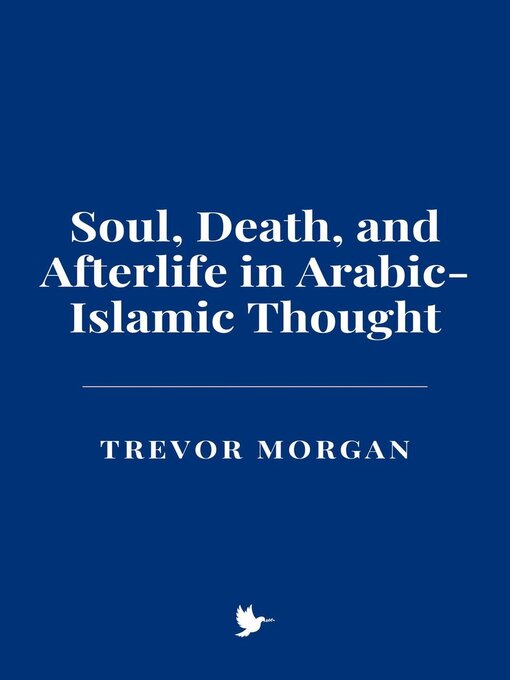 Title details for Soul, Death, and Afterlife in Arabic-Islamic Thought by Trevor Morgan - Available